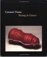 Curators' Focus: Turning in Context : Physical, Emotional, Spiritual, and Intellectual