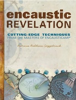 Encaustic Revelation: Cutting-Edge Techniques from the Masters of Encausticamp  by Patricia Seggebruch