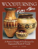 Woodturning with Ray Allen: A Master's Designs & Techniques for Segmented Bowls and Vessels