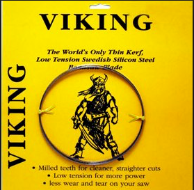 153”” x 3/4“” x 3TPI
Viking-thin kerf, low tension, milled teeh,Swedish Silicon Steel