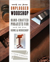 The Unplugged Woodshop - Hand-Crafted Projects for Home & Workshop
